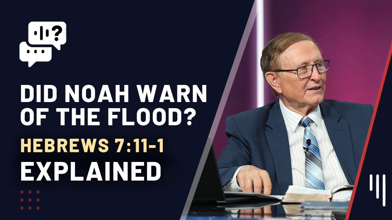  Does the Bible say Noah warned about the flood? / Hebrews 7:11-1 