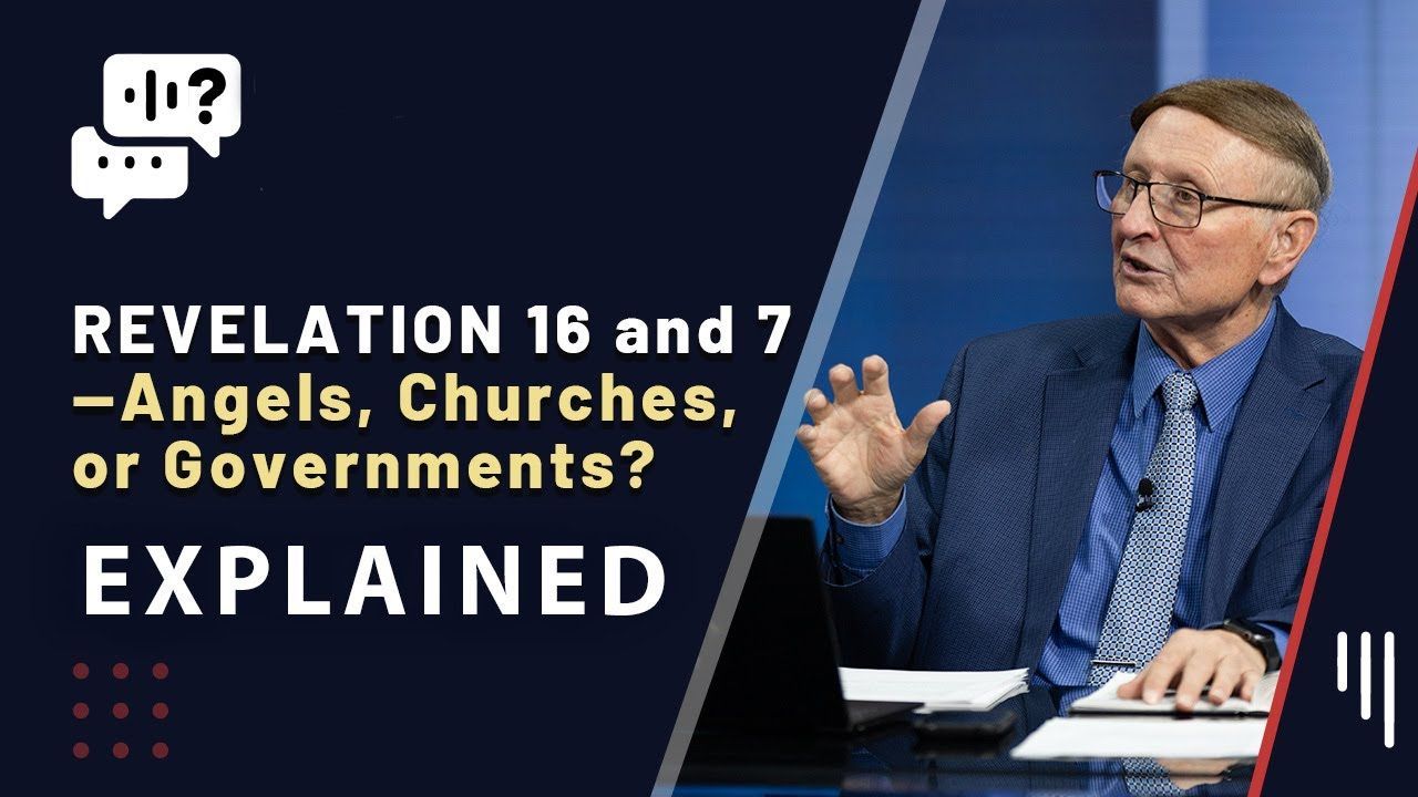 Revelation 16 and 7—Angels, Churches, or Governments? / Work in Heaven?
