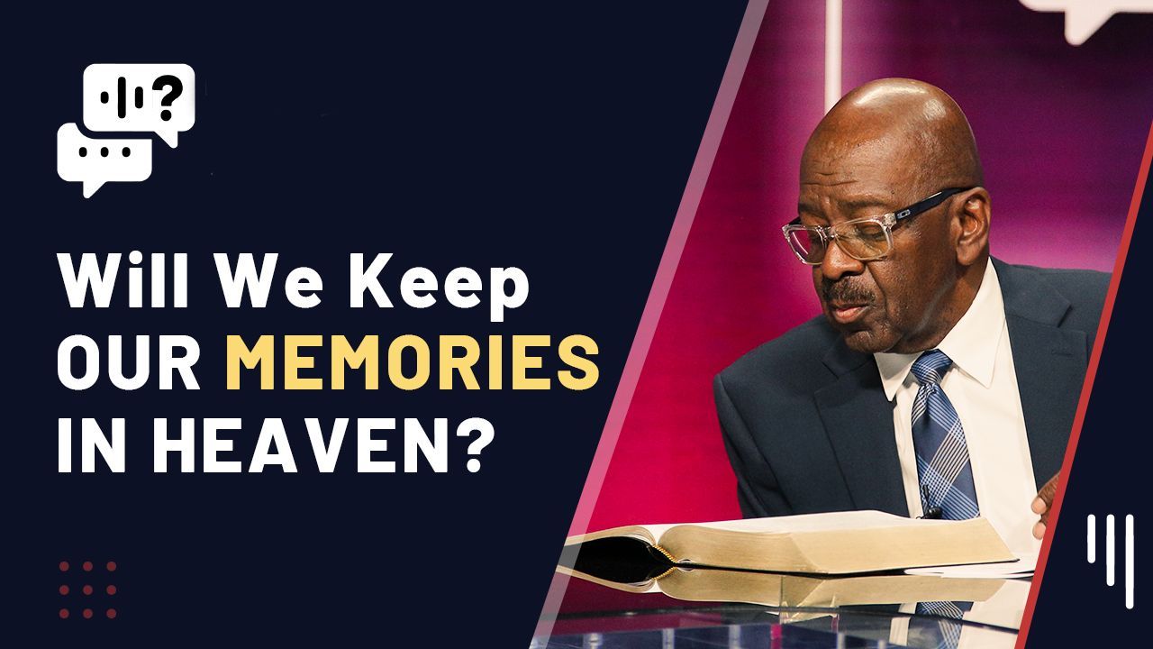 Will We Remember Our Life on Earth in Heaven?