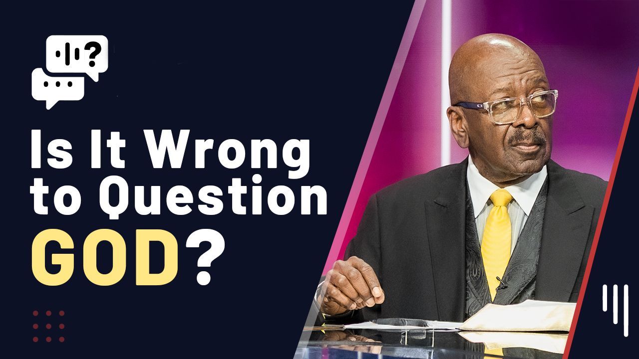 Is It Wrong to Question God?