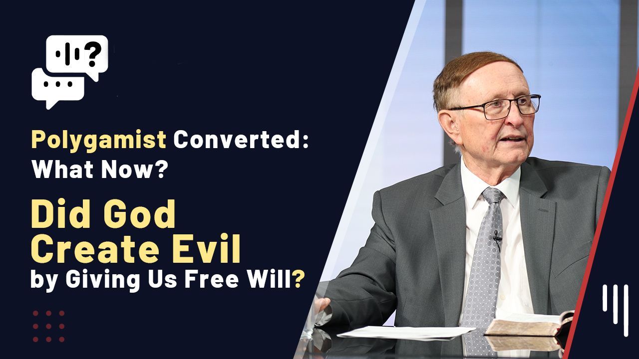 Did God Create Evil by Giving Us Free Will? / Polygamist Converted to Christ: What Now?