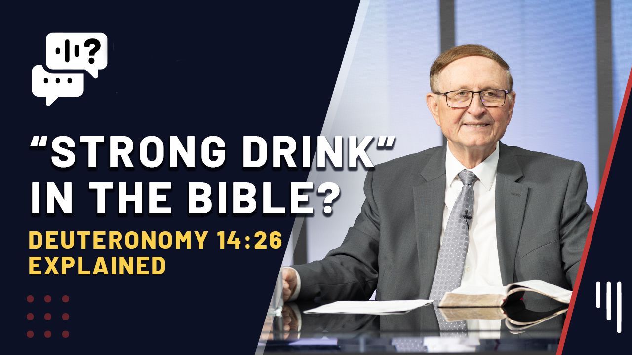Did God Allow “Strong Drink”? Deuteronomy 14:26 Explained