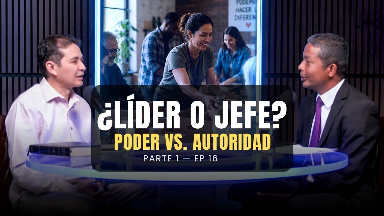 Ep. 16 Tienes un Cargo… ¿Pero Eres un Líder? — Poder vs. Autoridad